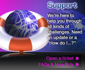 Support - We're here to help you through all kinds of challenges. Need an update or a "How do I...?"